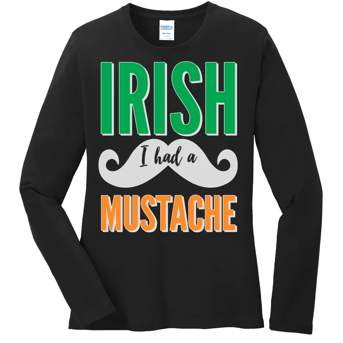 Irish I Had A Mustache Ladies Long Sleeve Shirt