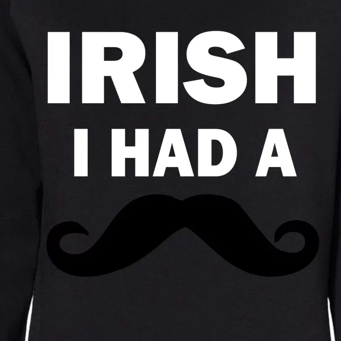 Irish I had A Mustache Funny Womens California Wash Sweatshirt