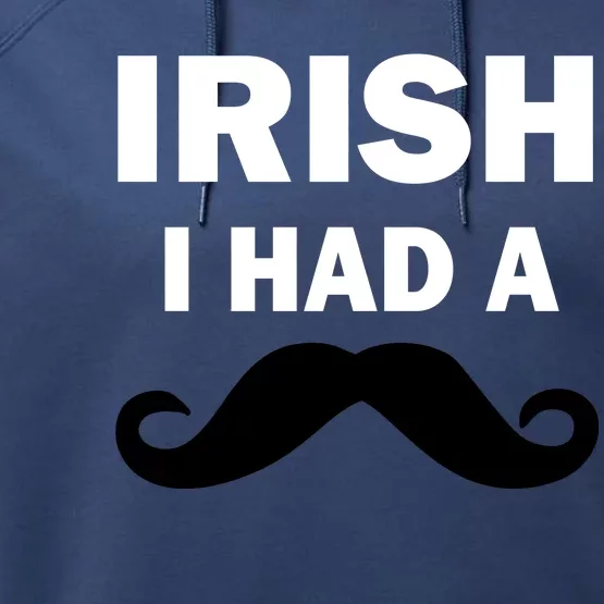 Irish I had A Mustache Funny Performance Fleece Hoodie