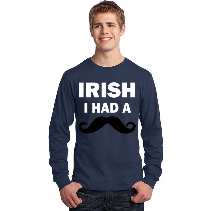 Irish I had A Mustache Funny Tall Long Sleeve T-Shirt