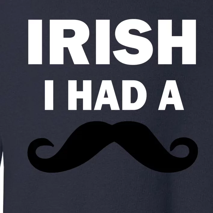 Irish I had A Mustache Funny Toddler Sweatshirt