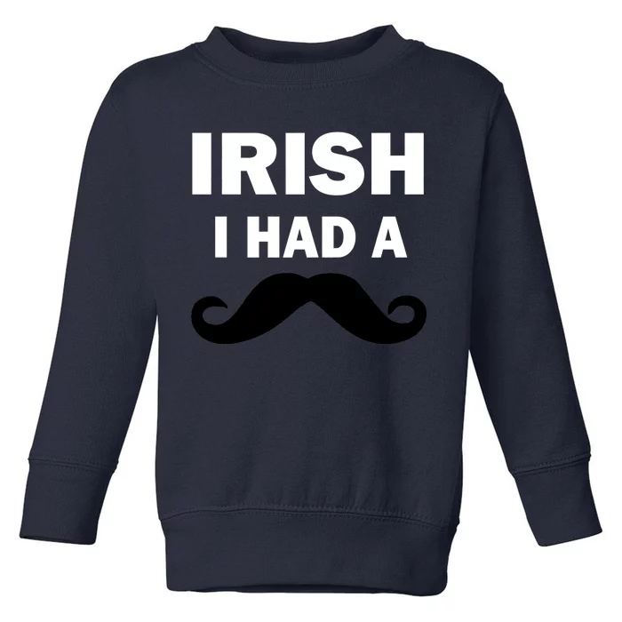 Irish I had A Mustache Funny Toddler Sweatshirt