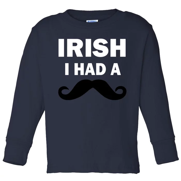 Irish I had A Mustache Funny Toddler Long Sleeve Shirt