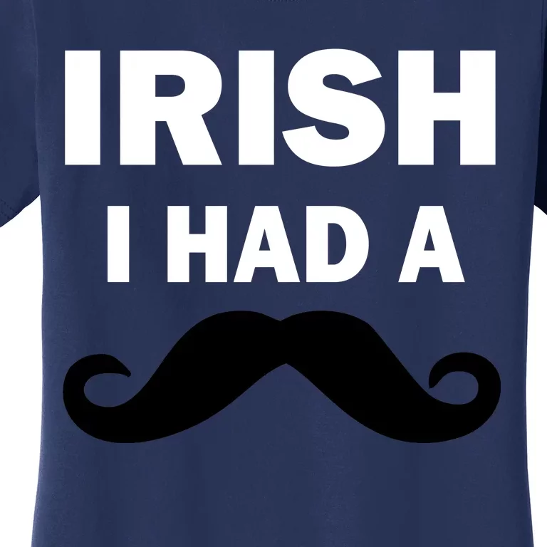 Irish I had A Mustache Funny Women's T-Shirt