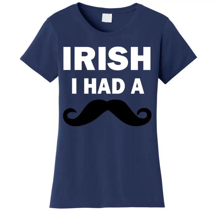 Irish I had A Mustache Funny Women's T-Shirt