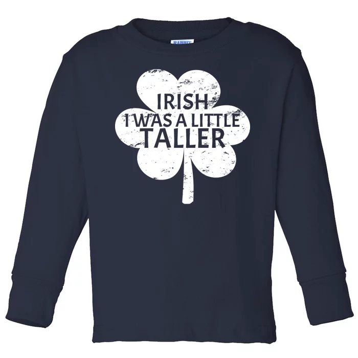 Irish I Was A Little Taller Toddler Long Sleeve Shirt