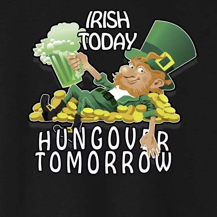 Irish Today Hungover Tomorrow Women's Crop Top Tee