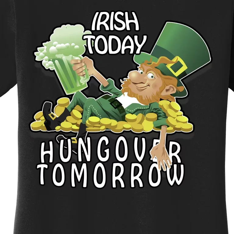 Irish Today Hungover Tomorrow Women's T-Shirt