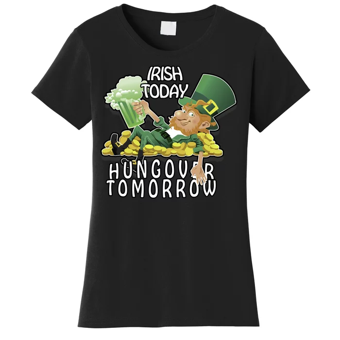 Irish Today Hungover Tomorrow Women's T-Shirt