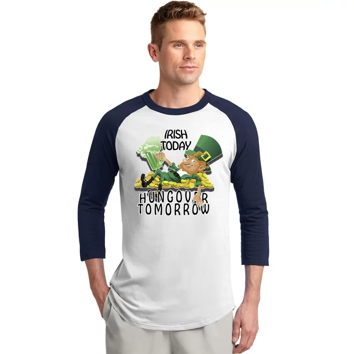 Irish Today Hungover Tomorrow Baseball Sleeve Shirt