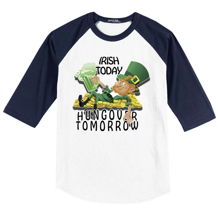 Irish Today Hungover Tomorrow Baseball Sleeve Shirt