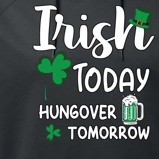 Irish Today Hungover Tomorrow Funny St Patricks Day Performance Fleece Hoodie