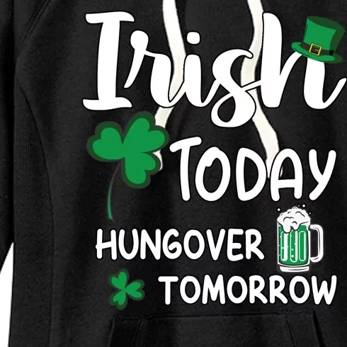 Irish Today Hungover Tomorrow Funny St Patricks Day Women's Fleece Hoodie