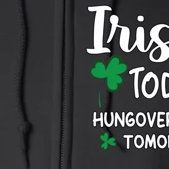 Irish Today Hungover Tomorrow Funny St Patricks Day Full Zip Hoodie