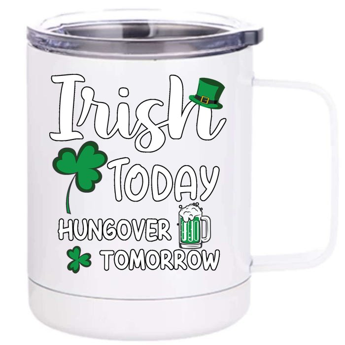 Irish Today Hungover Tomorrow Funny St Patricks Day Front & Back 12oz Stainless Steel Tumbler Cup