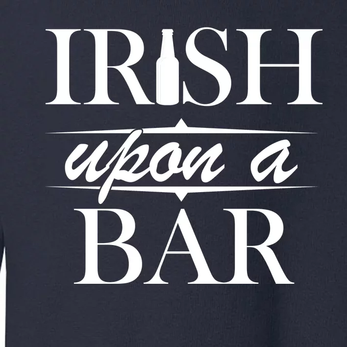 Irish Upon A Bar St Patricks Day Toddler Sweatshirt