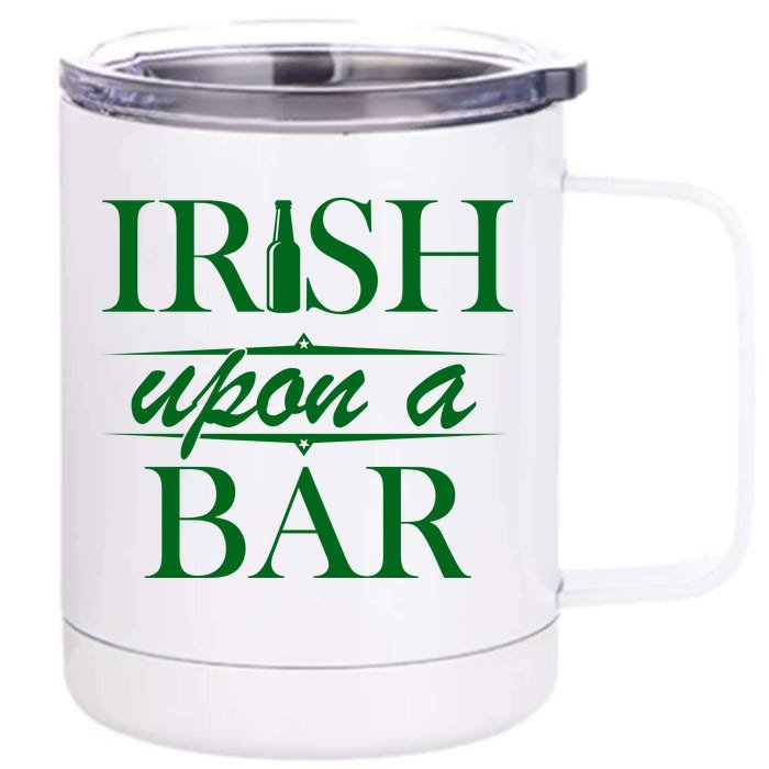 Irish Upon A Bar St Patricks Day Front & Back 12oz Stainless Steel Tumbler Cup