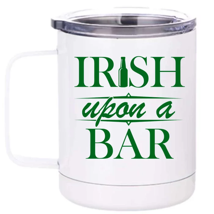 Irish Upon A Bar St Patricks Day Front & Back 12oz Stainless Steel Tumbler Cup