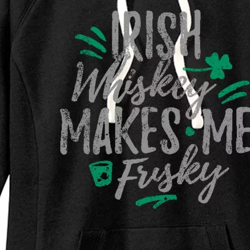 Irish Whiskey Makes Me Frisky Funny Women's Fleece Hoodie