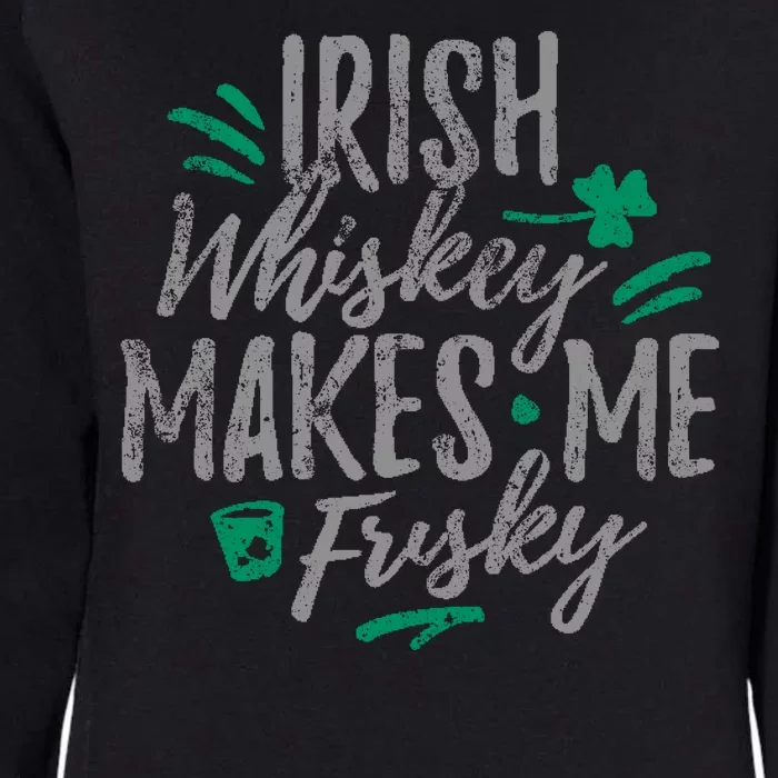 Irish Whiskey Makes Me Frisky Funny Womens California Wash Sweatshirt