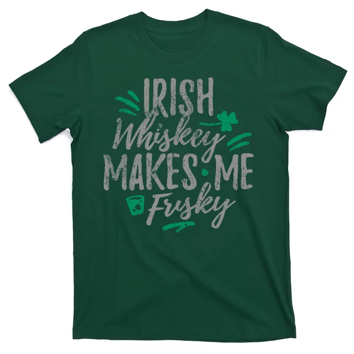 Irish Whiskey Makes Me Frisky Funny T-Shirt