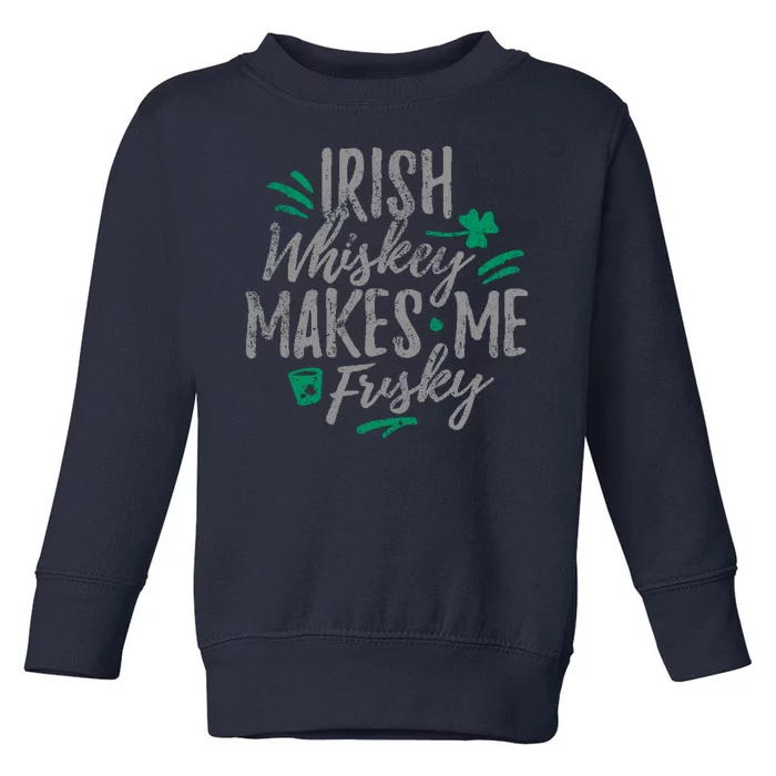 Irish Whiskey Makes Me Frisky Funny Toddler Sweatshirt