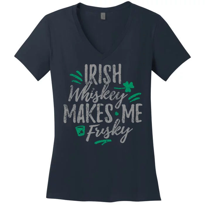 Irish Whiskey Makes Me Frisky Funny Women's V-Neck T-Shirt