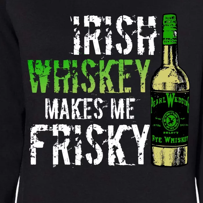 Irish Whisky Makes Me Frisky Womens California Wash Sweatshirt