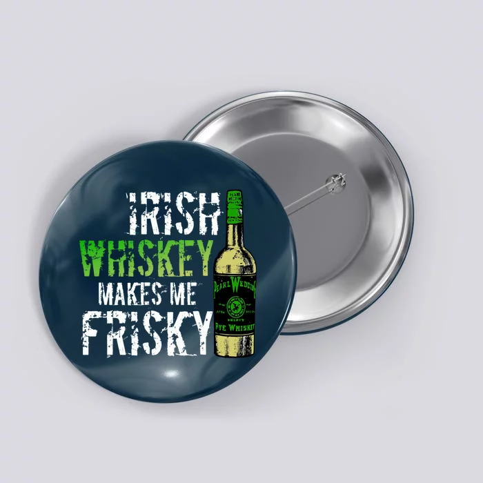 Irish Whisky Makes Me Frisky Button