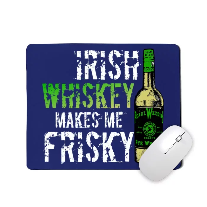 Irish Whisky Makes Me Frisky Mousepad