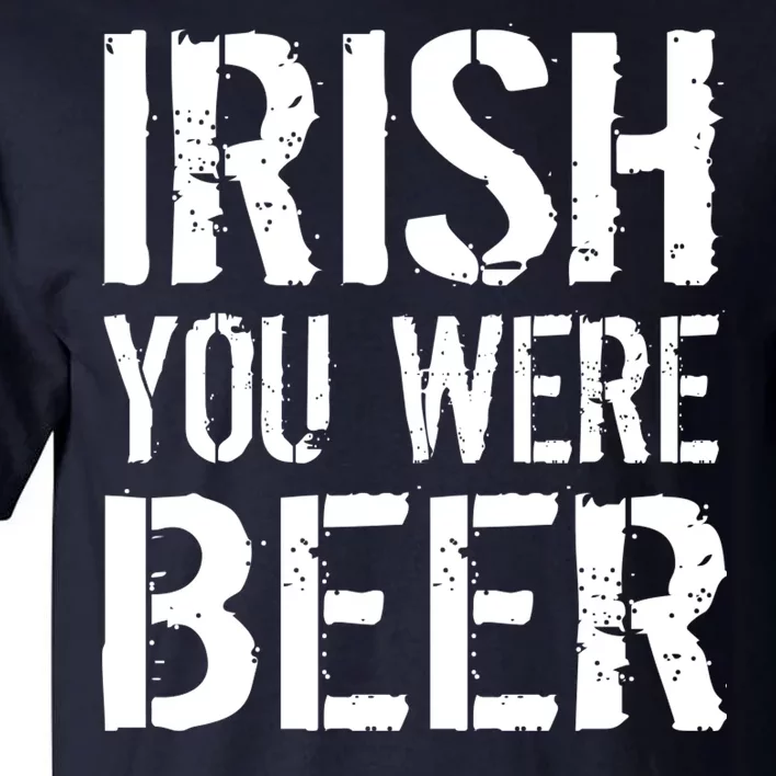 Irish You Were Beer St. Patrick's Day Tall T-Shirt