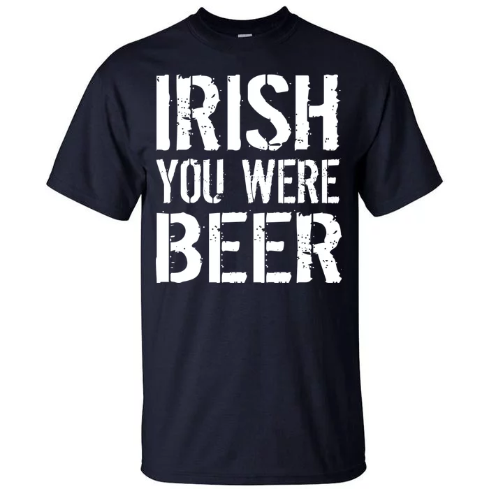 Irish You Were Beer St. Patrick's Day Tall T-Shirt