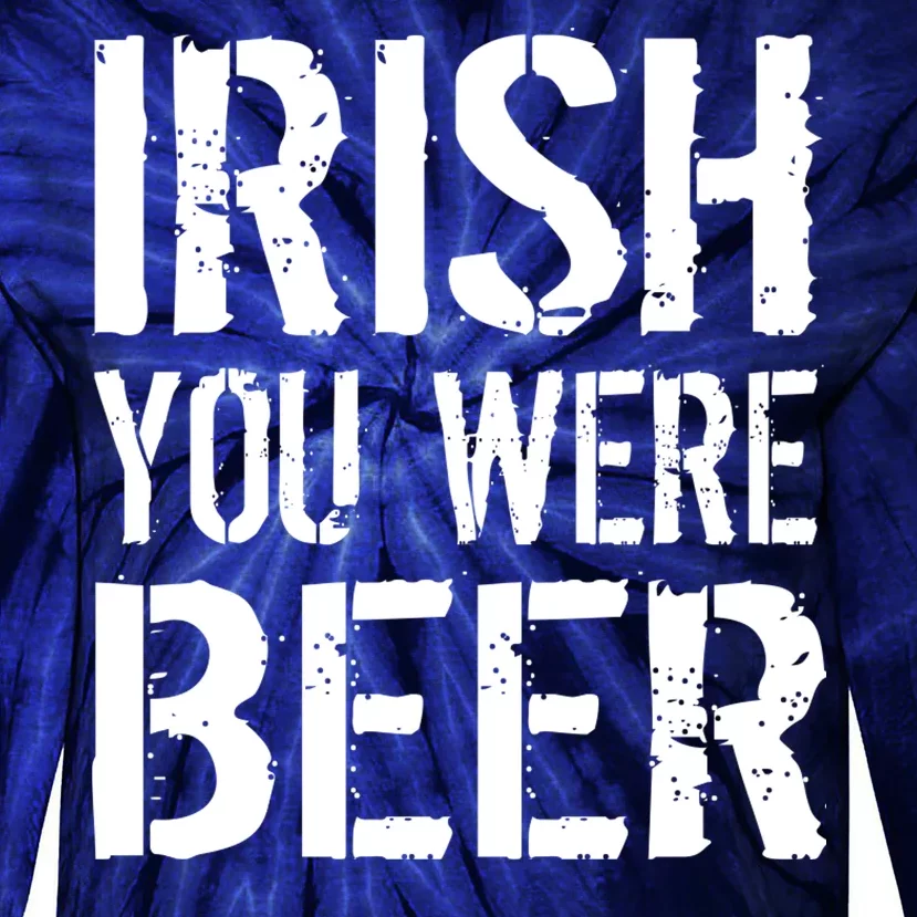 Irish You Were Beer St. Patrick's Day Tie-Dye Long Sleeve Shirt