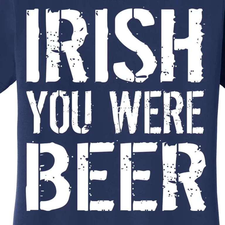 Irish You Were Beer St. Patrick's Day Women's T-Shirt