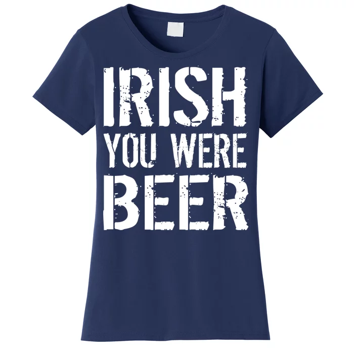 Irish You Were Beer St. Patrick's Day Women's T-Shirt