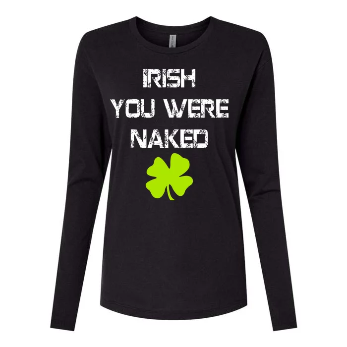 Irish You Were Naked St. Patricks Day Womens Cotton Relaxed Long Sleeve T-Shirt