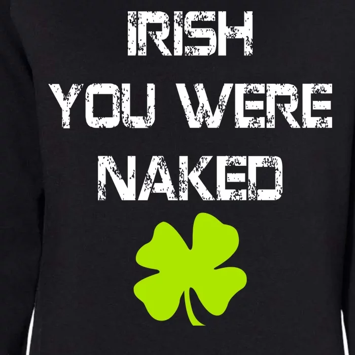 Irish You Were Naked St. Patricks Day Womens California Wash Sweatshirt