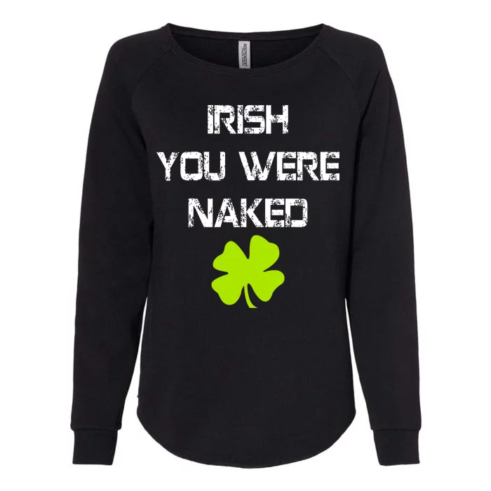 Irish You Were Naked St. Patricks Day Womens California Wash Sweatshirt