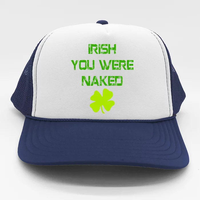 Irish You Were Naked St. Patricks Day Trucker Hat