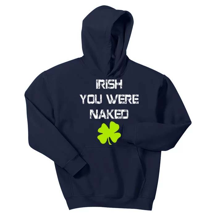 Irish You Were Naked St. Patricks Day Kids Hoodie