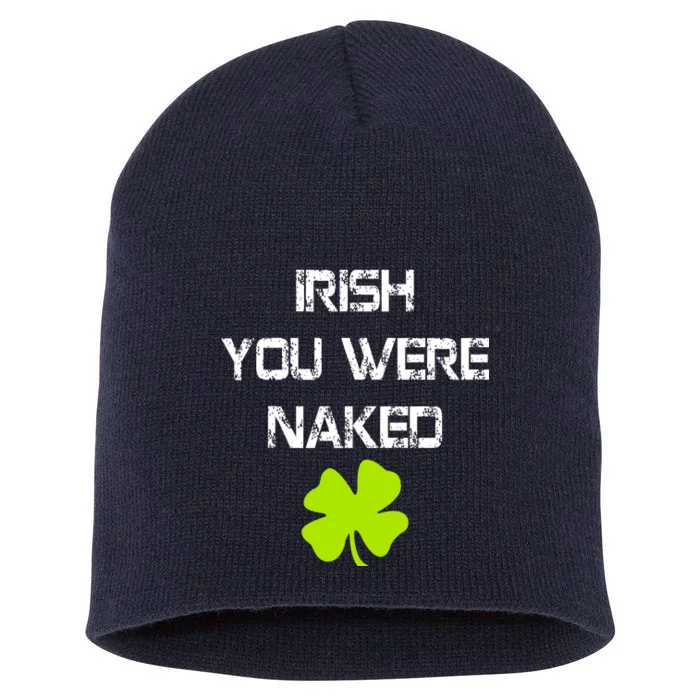 Irish You Were Naked St. Patricks Day Short Acrylic Beanie