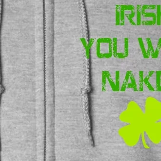 Irish You Were Naked St. Patricks Day Full Zip Hoodie