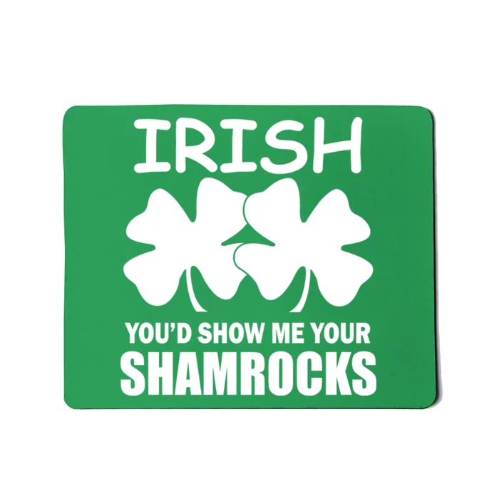 Irish You'd Show Me Your Shamrocks Mousepad