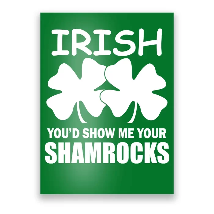 Irish You'd Show Me Your Shamrocks Poster