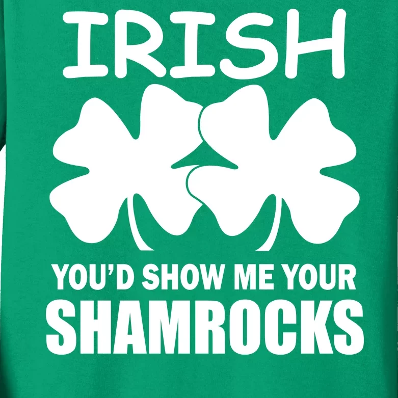 Irish You'd Show Me Your Shamrocks Kids Long Sleeve Shirt