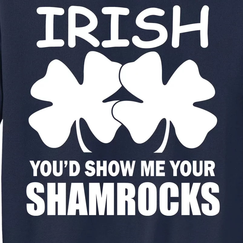 Irish You'd Show Me Your Shamrocks Tall Sweatshirt