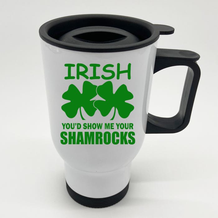 Irish You'd Show Me Your Shamrocks Front & Back Stainless Steel Travel Mug