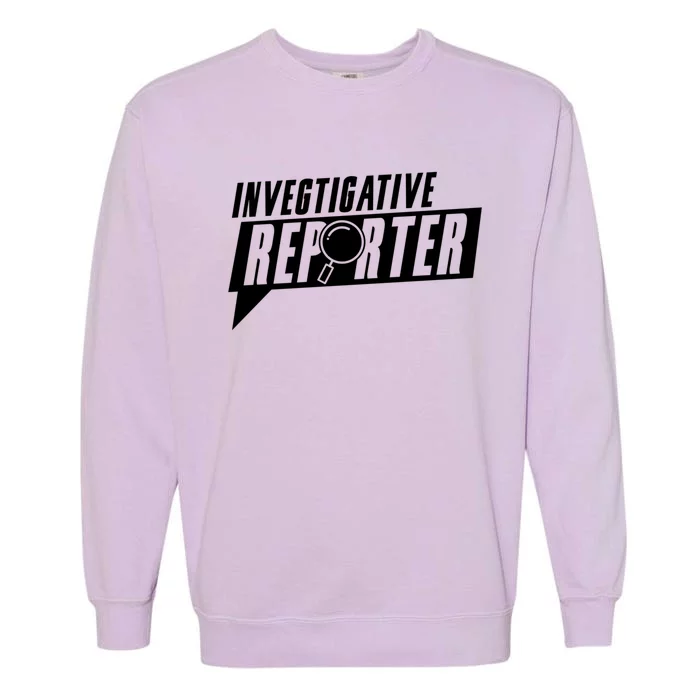 Investigative Reporter Journalist Reporting Press Member Gift Garment-Dyed Sweatshirt