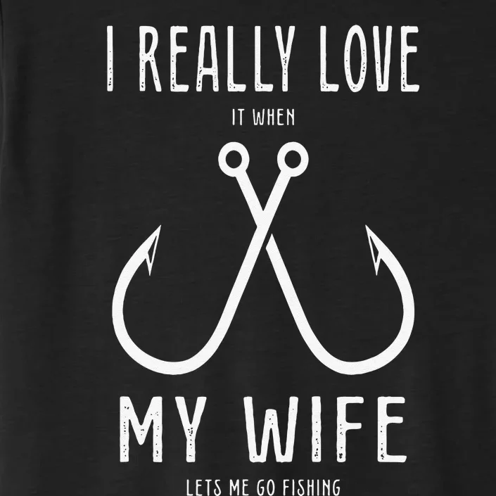 I Really Love It When My Wife Funny Fishing Adult Humor ChromaSoft Performance T-Shirt