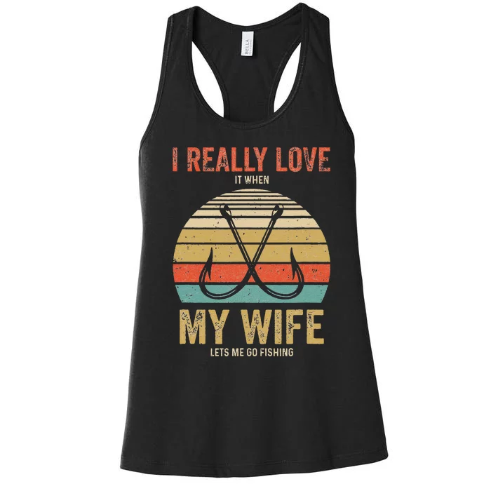 I Really Love It When My Wife Lets Me Go Fishing Women's Racerback Tank